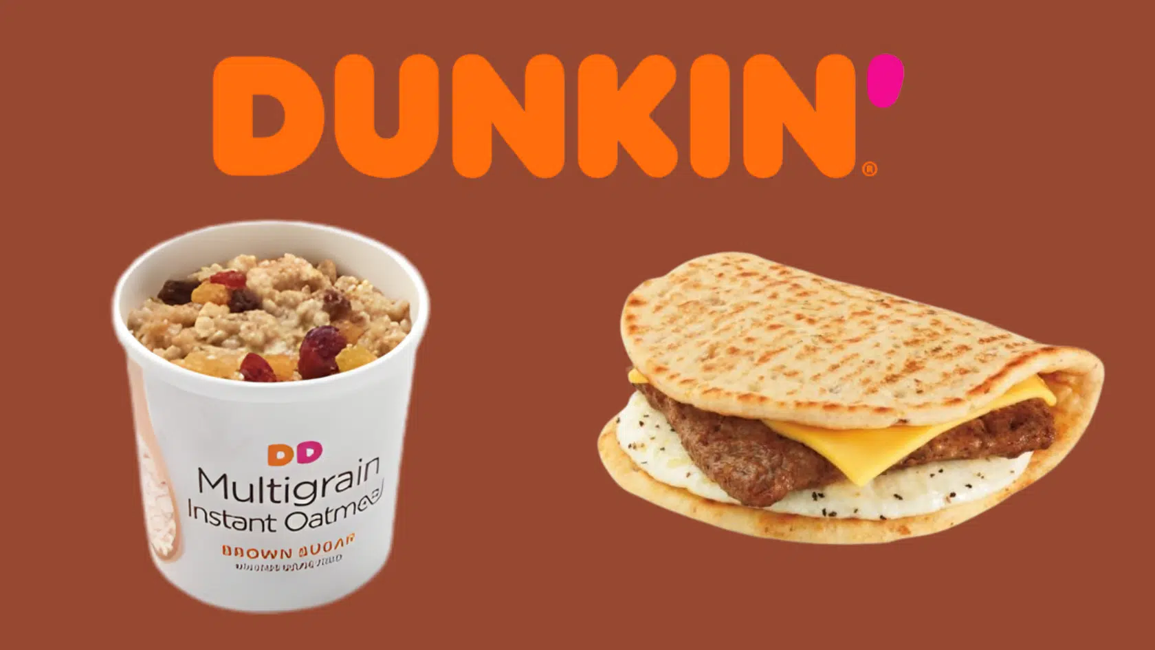 dunkin logo centered with egg white veggie wake-up wrap and multigrain oatmeal on each side